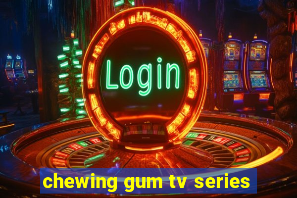 chewing gum tv series